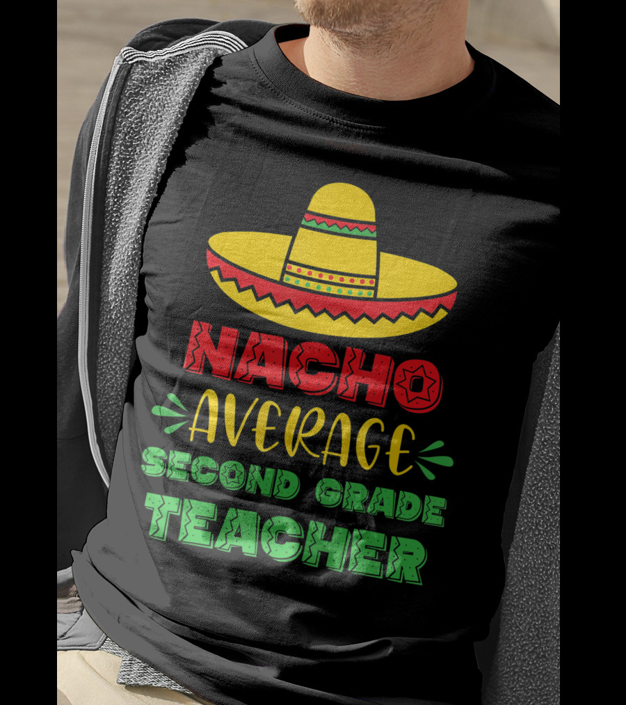 Nacho Average Second Grade Teacher Sombrero T-Shirt
