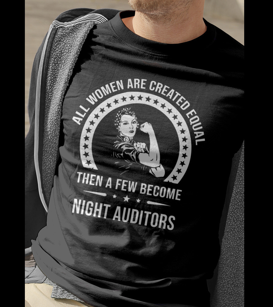 All Women Are Created Equal Then A Few Become Night Auditors T-Shirt