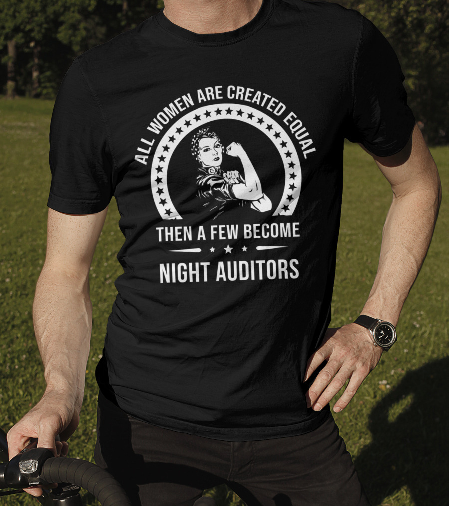 All Women Are Created Equal Then A Few Become Night Auditors T-Shirt