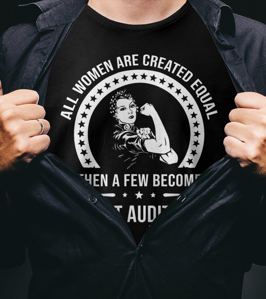 All Women Are Created Equal Then A Few Become Night Auditors T-Shirt