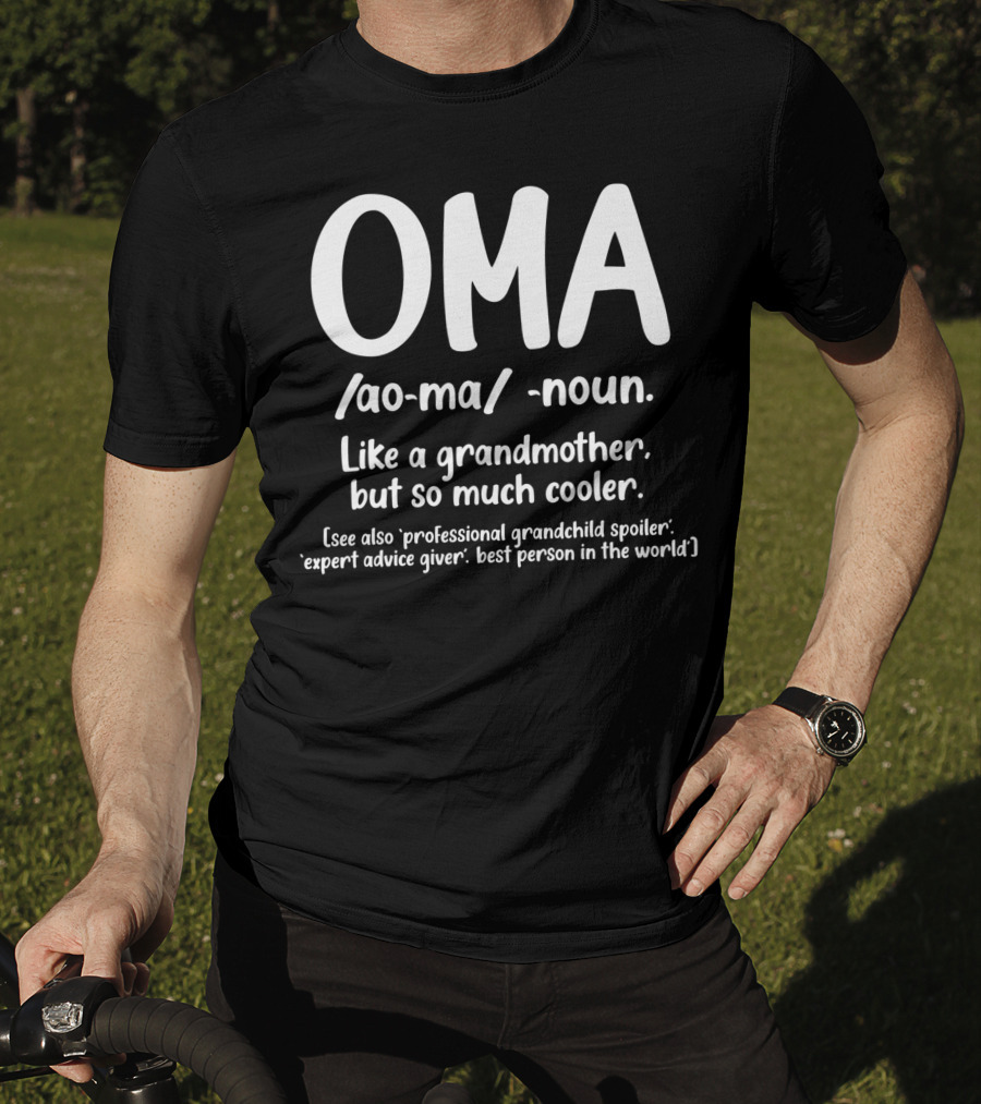 OMA Noun Like A Grandmother But So Much Cooler Professional Grandchild Spoiler Expert Advice Giver Best Person In The World T-Shirt