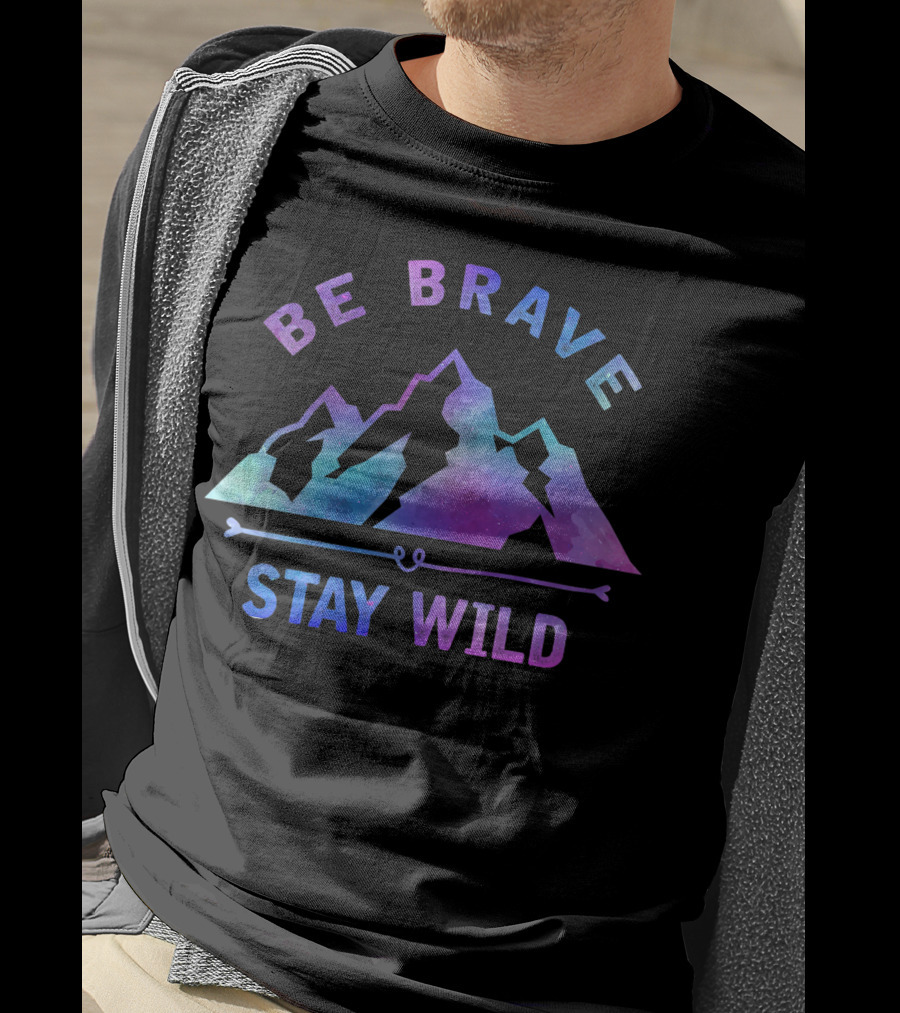 Be Brave Stay Wild Outdoor Camping Mountain Hiking Nature T-Shirt
