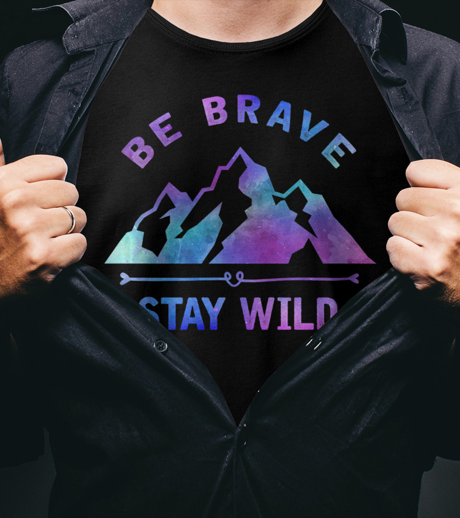 Be Brave Stay Wild Outdoor Camping Mountain Hiking Nature T-Shirt