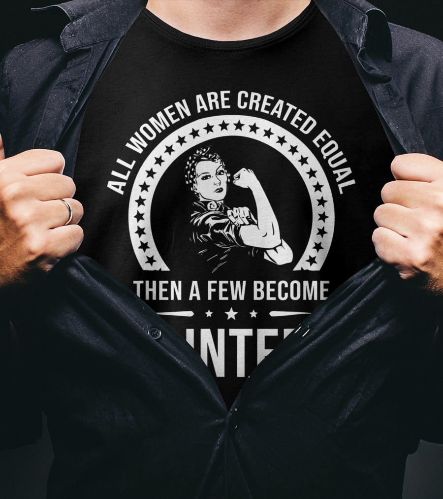 All Women Are Created Equal Then A Few Become Painters T-Shirt