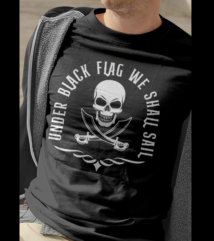 Under Black Flag We Shall Sail Skull And Crossed Swords Pirate Captain T-Shirt