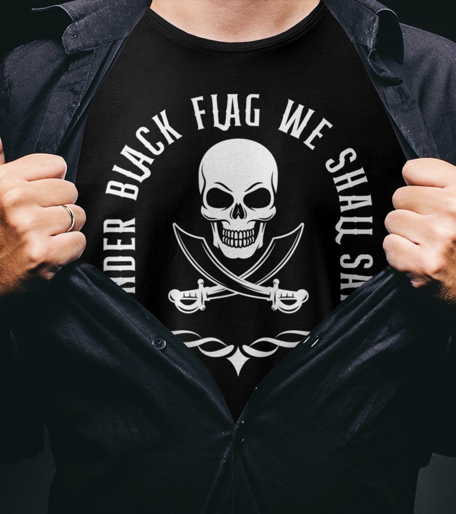 Under Black Flag We Shall Sail Skull And Crossed Swords Pirate Captain T-Shirt