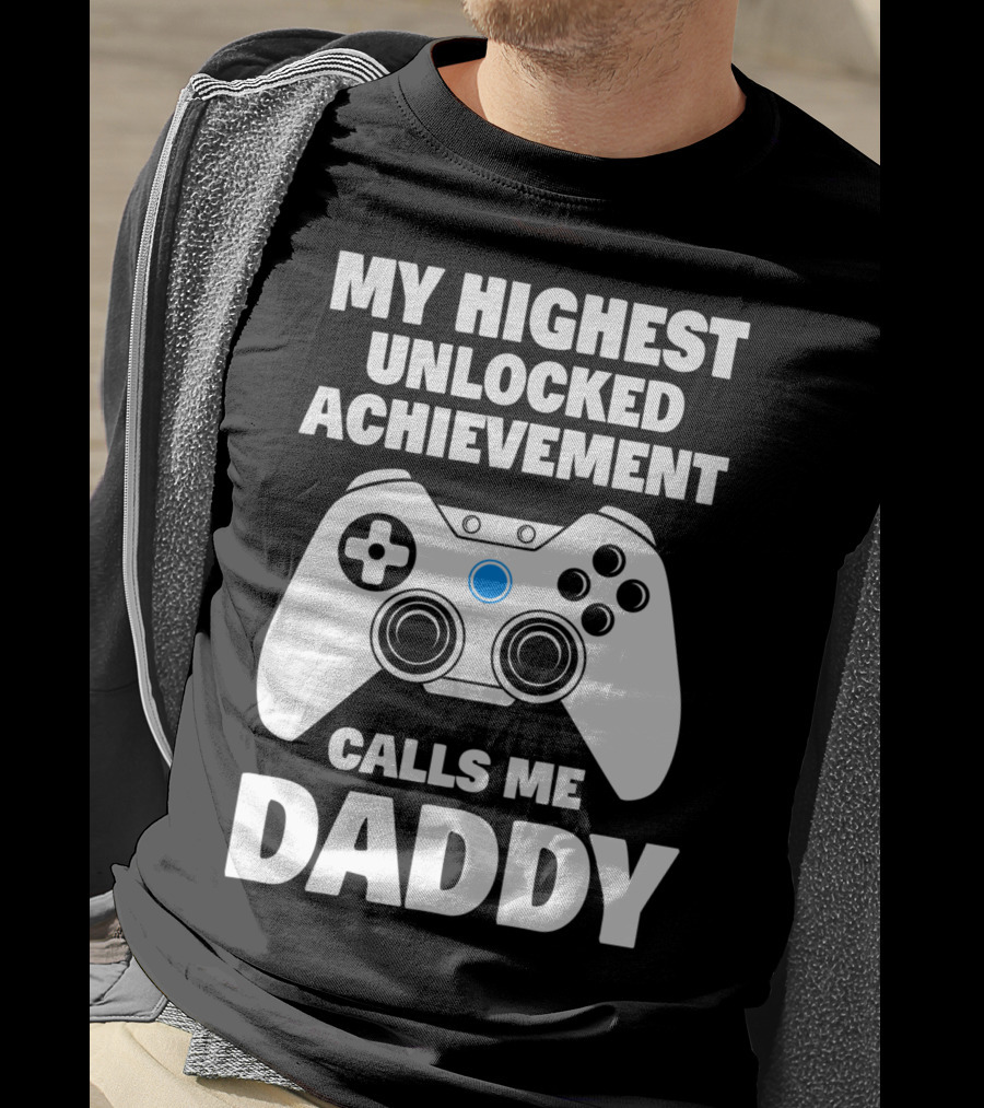 My Highest Unlocked Achievement Calls Me Daddy Gamer Dad T-Shirt