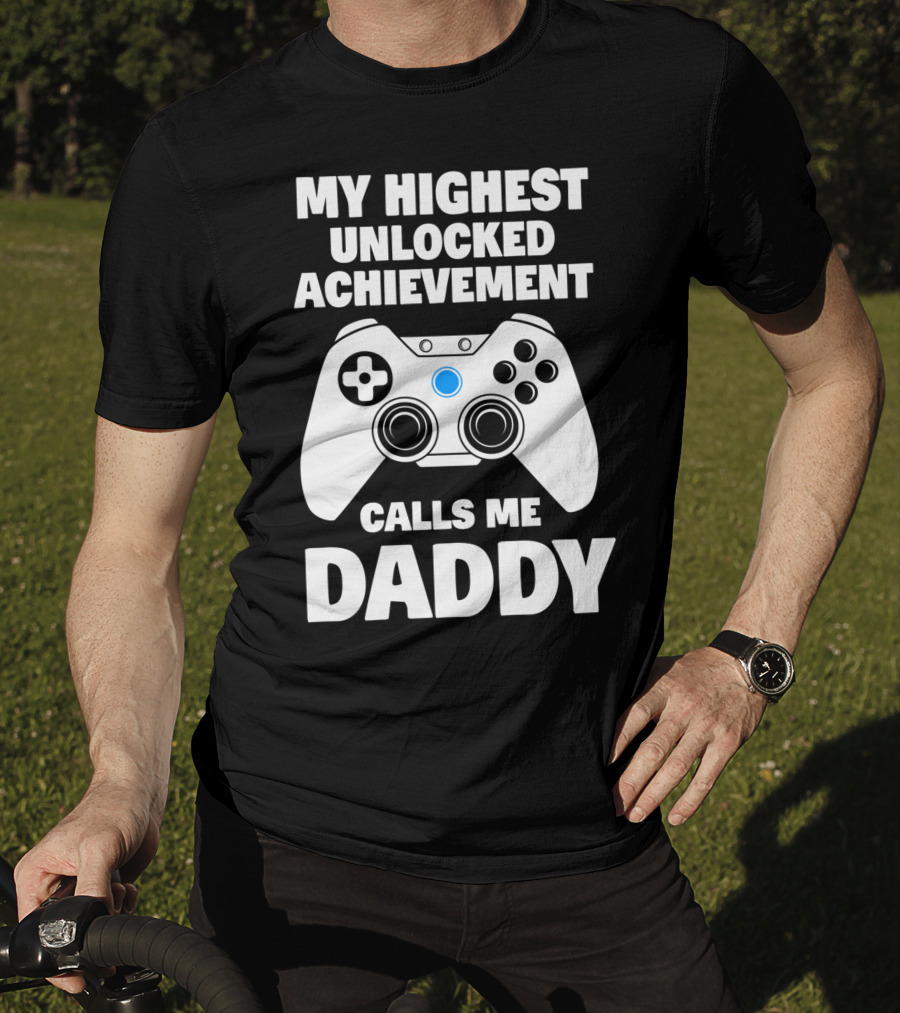 My Highest Unlocked Achievement Calls Me Daddy Gamer Dad T-Shirt