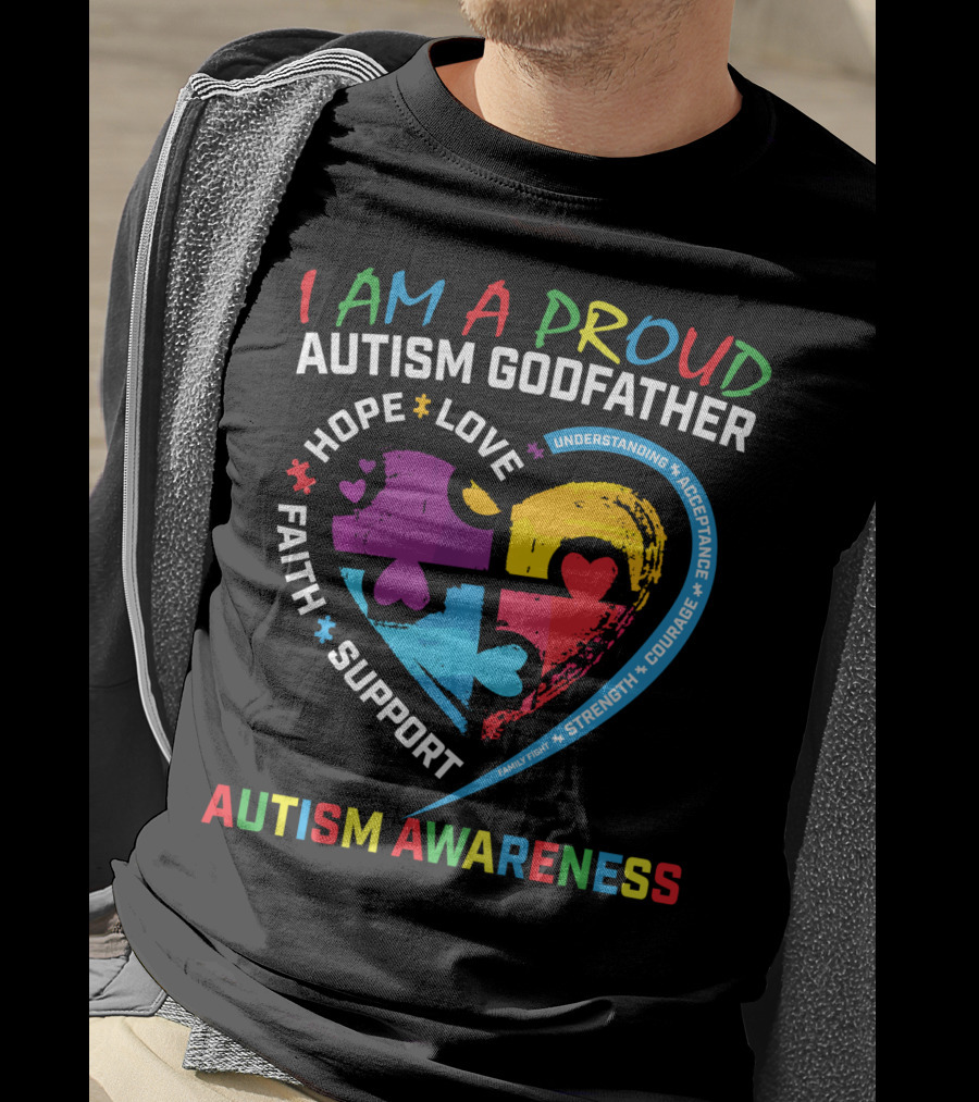 I Am A Proud Autism Godfather Heart Puzzle Hope Love Faith Support Understanding Acceptance Autism Awareness T-Shirt