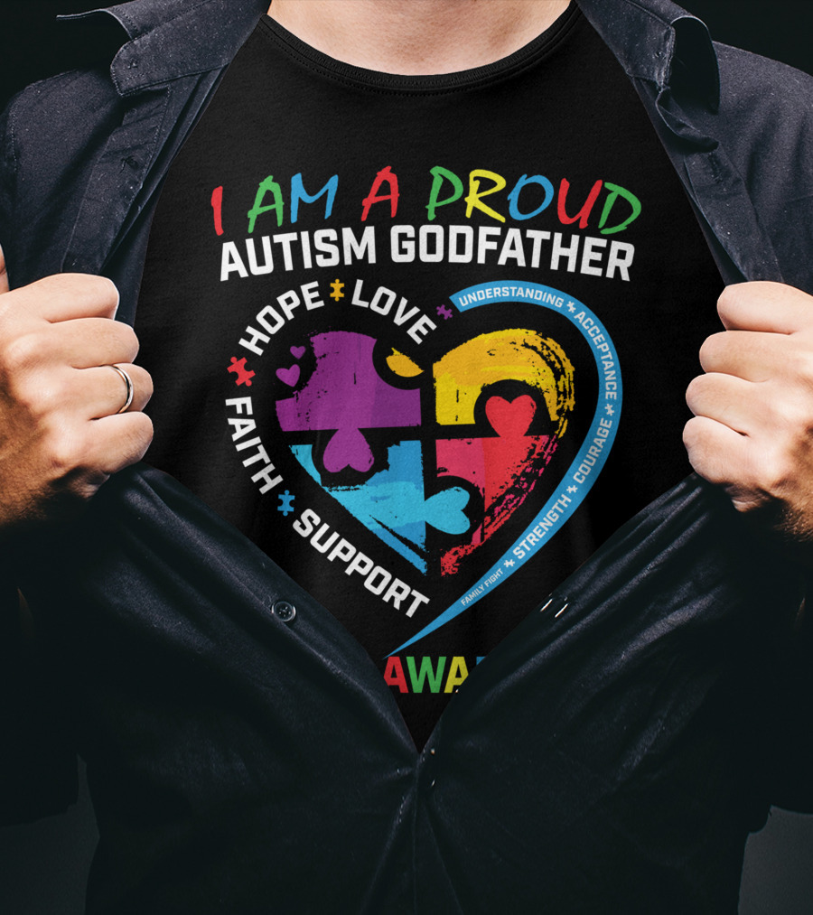 I Am A Proud Autism Godfather Heart Puzzle Hope Love Faith Support Understanding Acceptance Autism Awareness T-Shirt