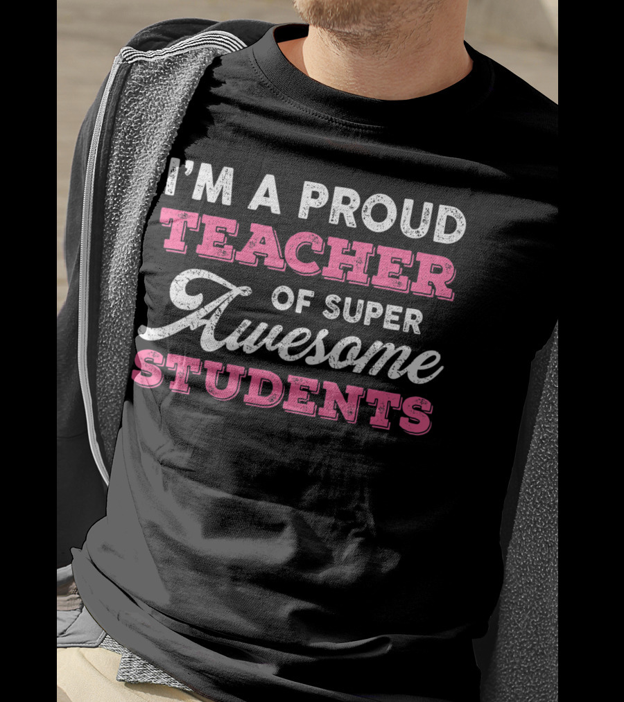 I'm A Proud Teacher Of Super Awesome Students T-Shirt