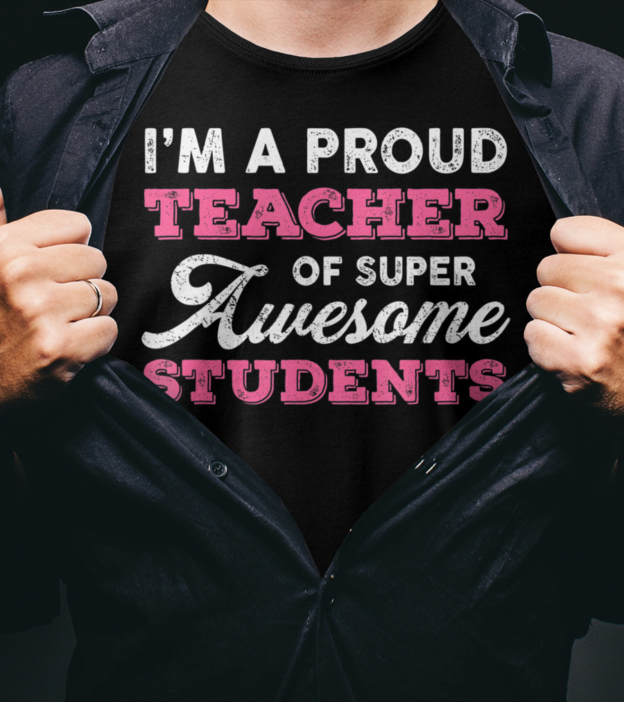 I'm A Proud Teacher Of Super Awesome Students T-Shirt