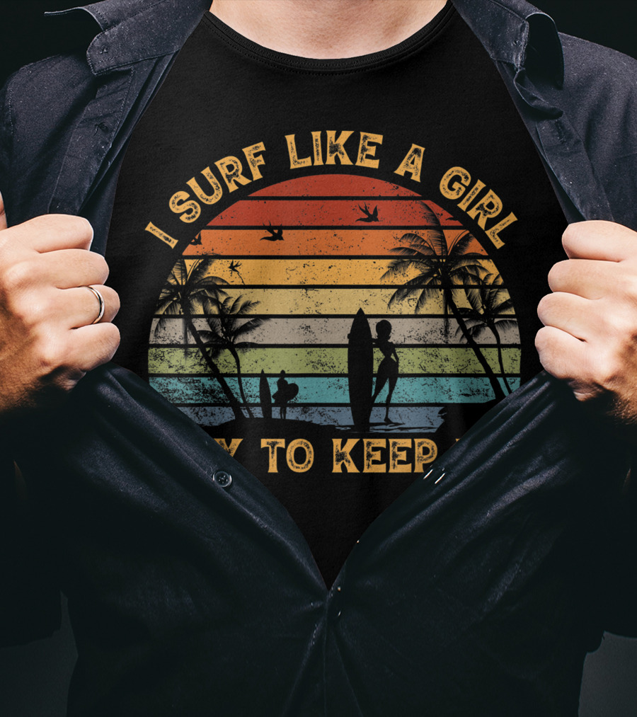 I Surf Like A Girl Try To Keep Up Retro Girl Surfer Women's Surfing T-Shirt