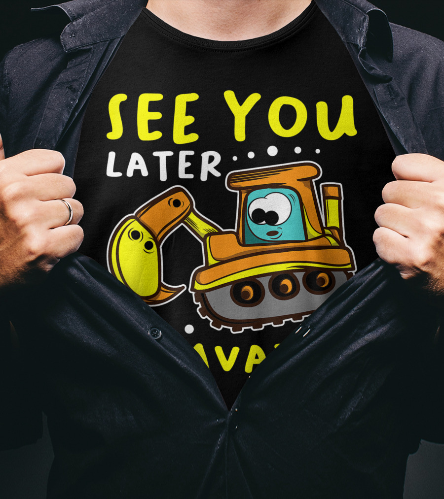 See You Later Excavator Engineer Build Construction Drive T-Shirt