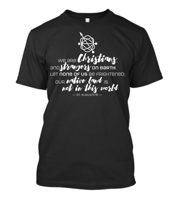 We Are Christians And Strangers On Earth St Augustine T-Shirt