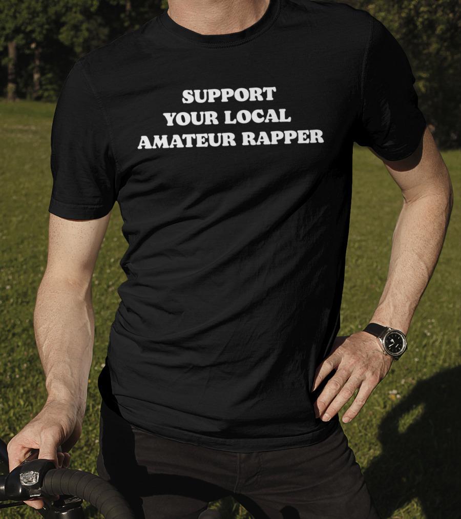 Support Your Local Amateur Rapper Minimalist Text T-Shirt