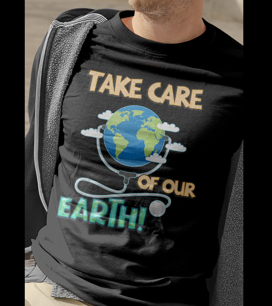 Take Care Of Our Earth With Stethoscope And Globe T-Shirt