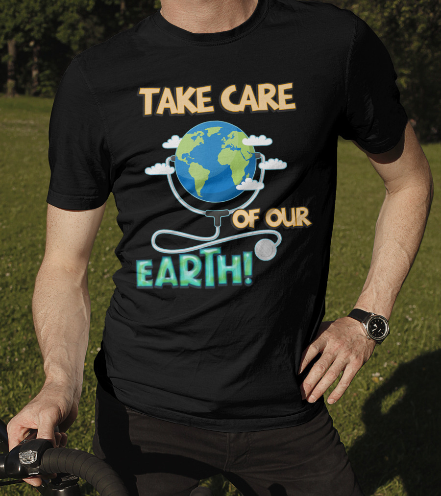 Take Care Of Our Earth With Stethoscope And Globe T-Shirt