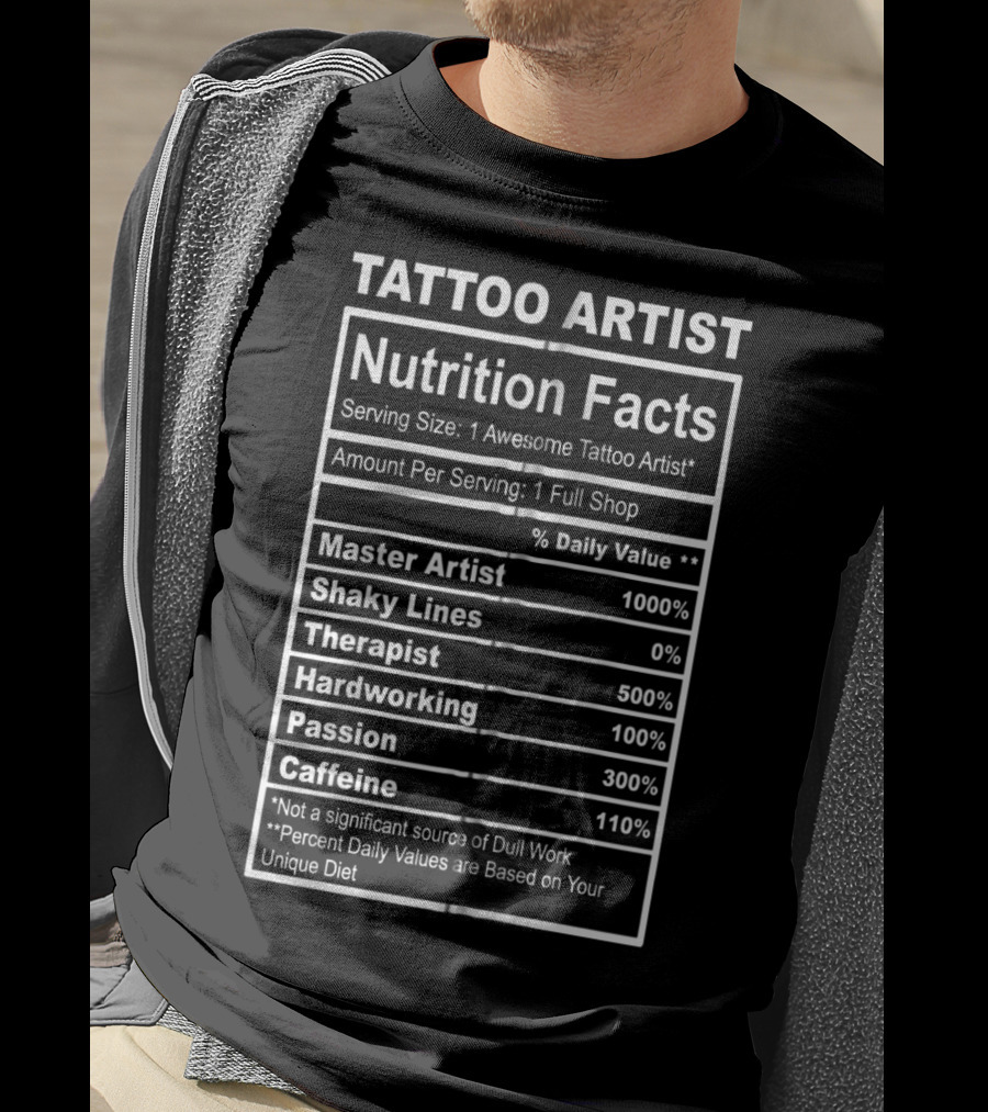Tattoo Artist Nutrition Facts Master Artist Passion Hardworking Caffeine T-Shirt
