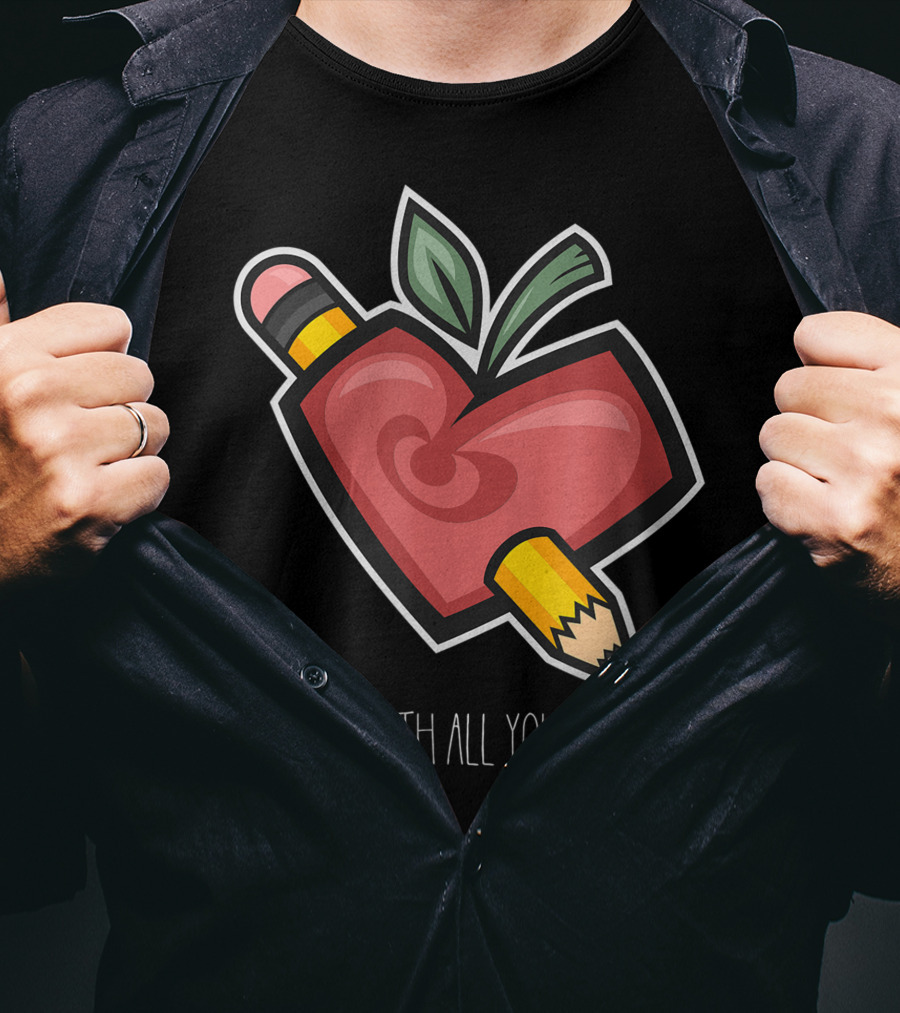 Teach With All Your Heart Pencil And Heart Shape For Teachers School T-Shirt