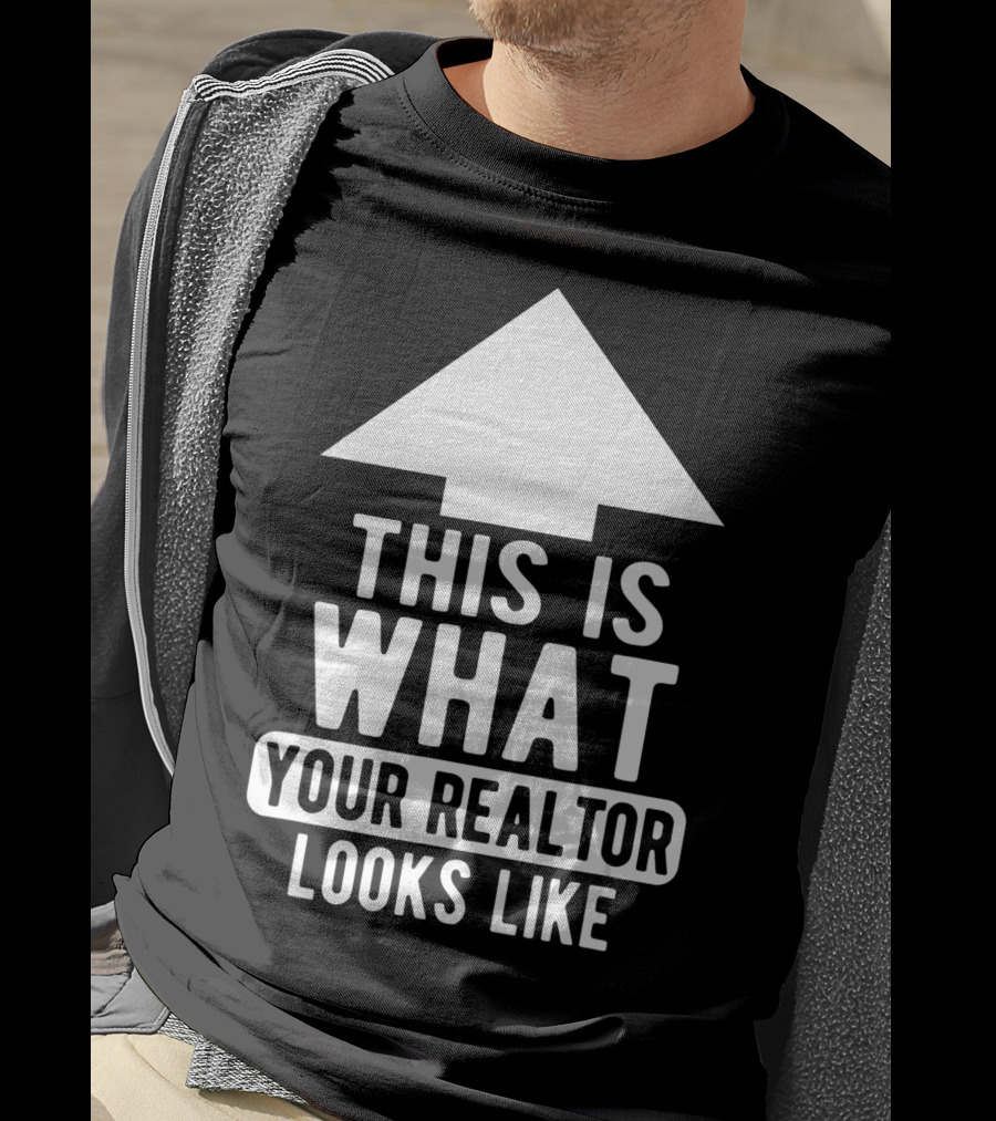 This Is What Your Realtor Looks Like Arrow Up T-Shirt