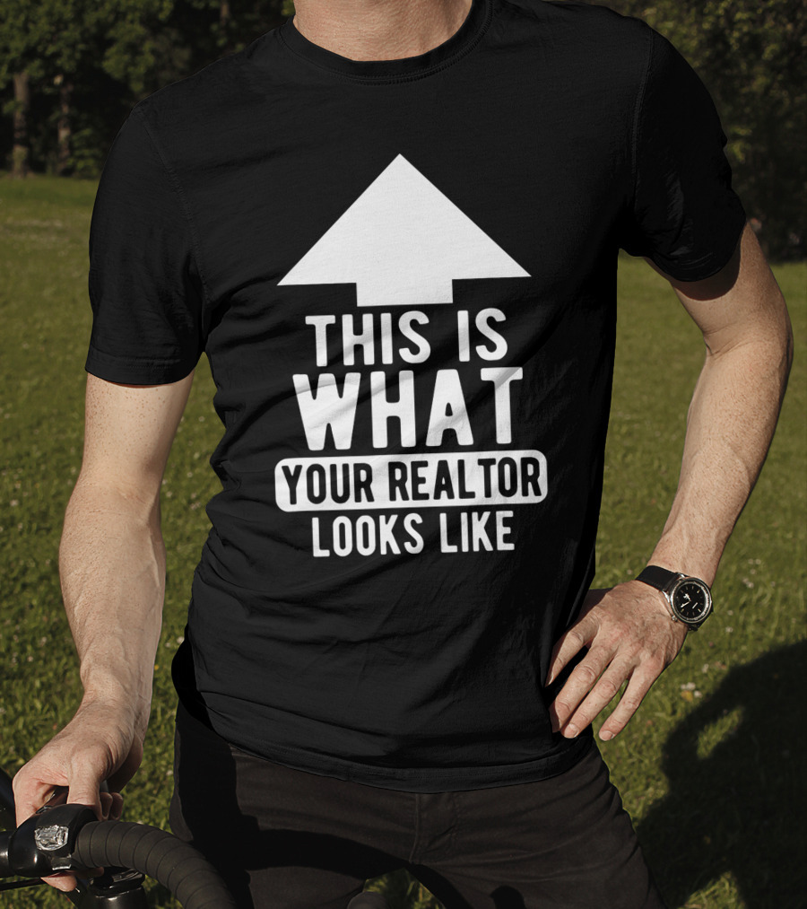 This Is What Your Realtor Looks Like Arrow Up T-Shirt