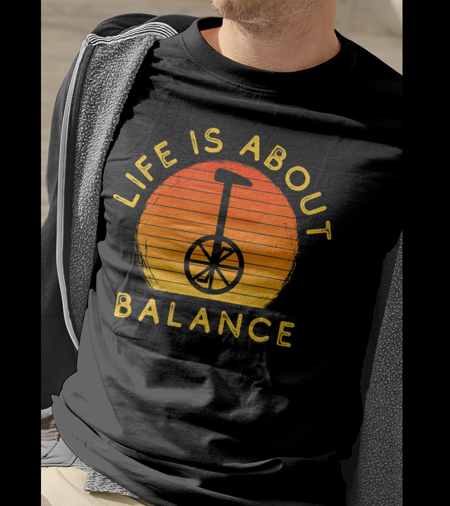 Life Is About Balance Unicycle Rider Unicycling Cool Monocycle T-Shirt