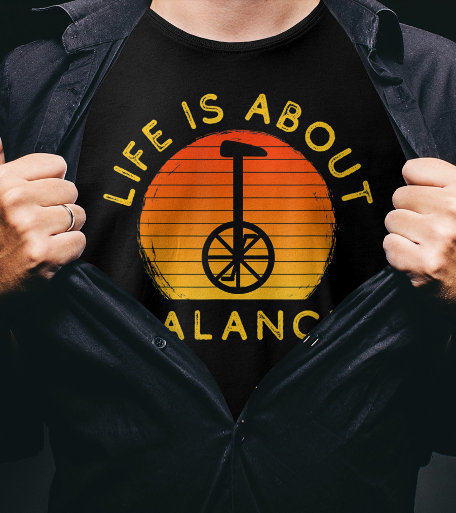 Life Is About Balance Unicycle Rider Unicycling Cool Monocycle T-Shirt