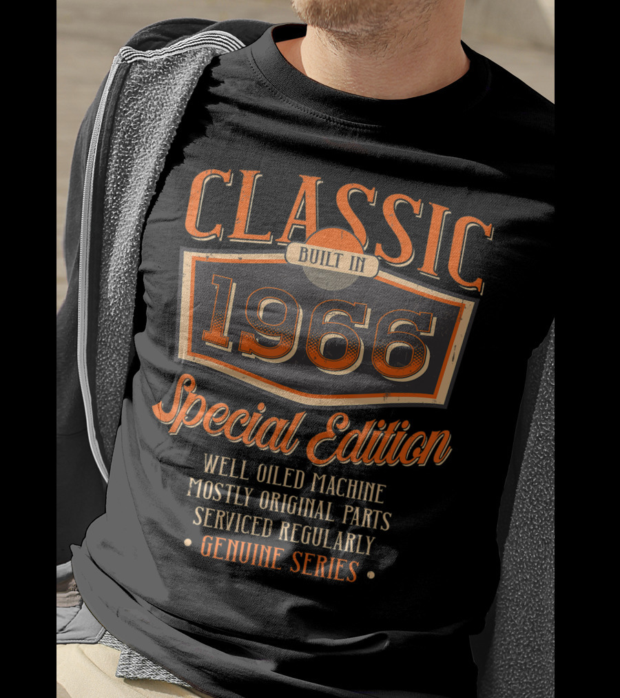 Classic Built In 1966 Special Edition Well Oiled Machine Mostly Original Parts Serviced Regularly Genuine Series T-Shirt