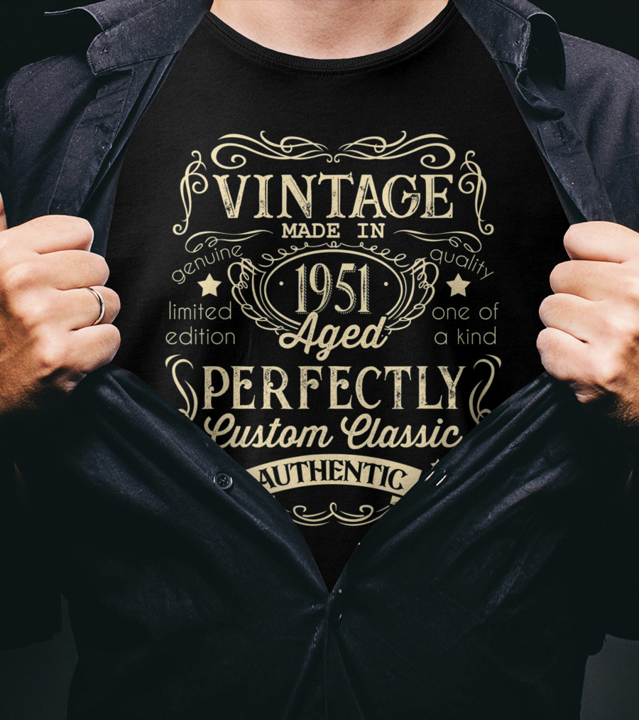 Vintage Made In 1951 Aged Perfectly Custom Classic Authentic One Of A Kind Genuine Quality T-Shirt
