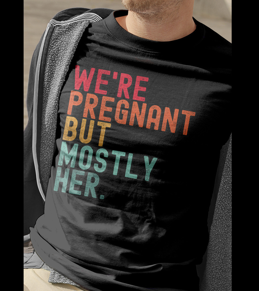 We're Pregnant But Mostly Her Announcement Colorful Typography T-Shirt