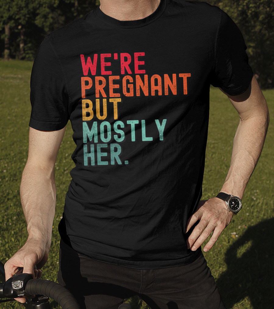 We're Pregnant But Mostly Her Announcement Colorful Typography T-Shirt