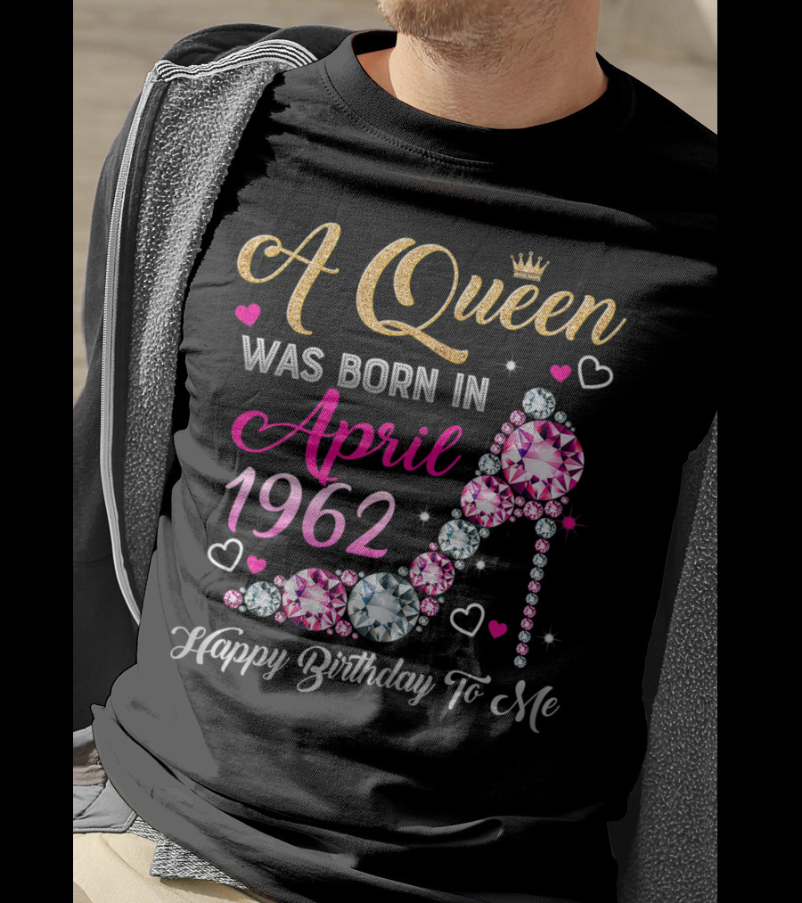 A Queen Was Born In April 1962 Happy Birthday To Me T-Shirt