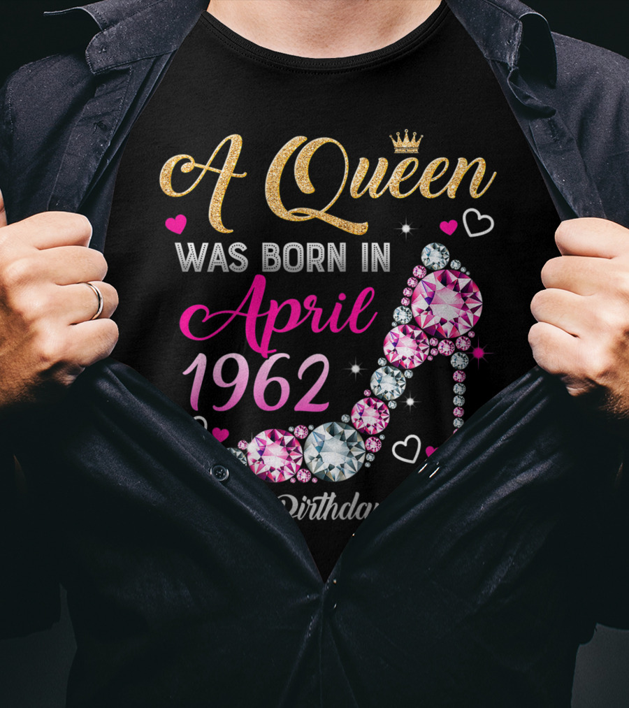 A Queen Was Born In April 1962 Happy Birthday To Me T-Shirt