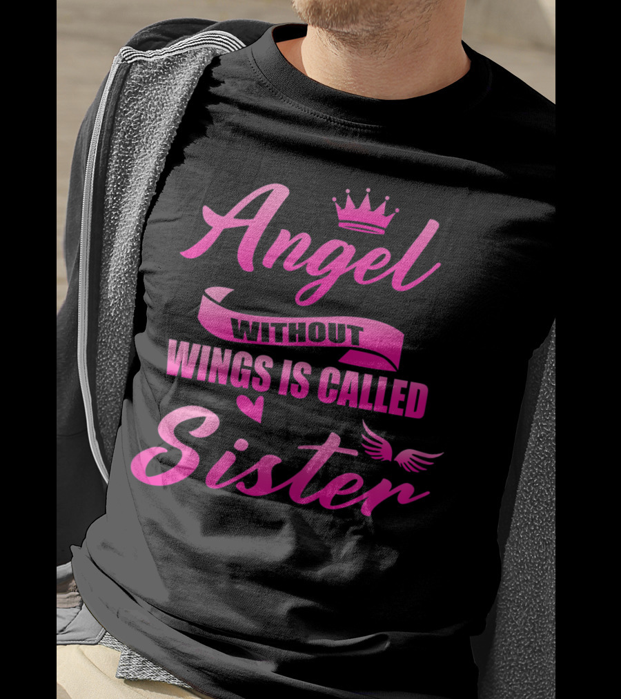 Angel Without Wings Is Called Sister T-Shirt