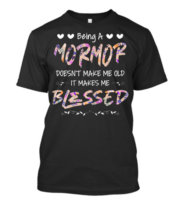 Being A Mormor Doesn't Make Me Old It Makes Me Blessed Hearts Floral Accents T-Shirt