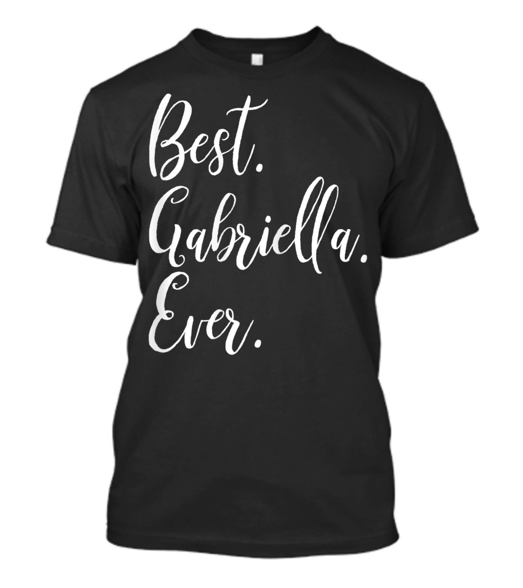 Best Gabriella Ever Personalized First Name T-Shirt