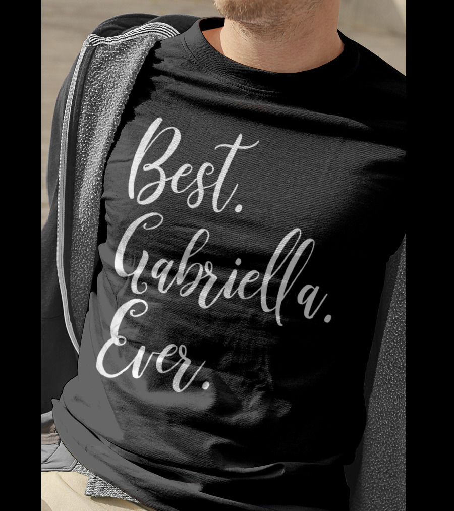 Best Gabriella Ever Personalized First Name T-Shirt
