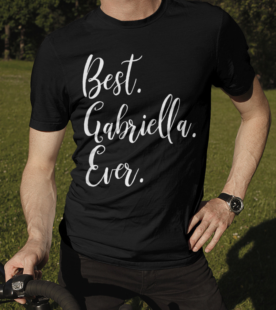 Best Gabriella Ever Personalized First Name T-Shirt
