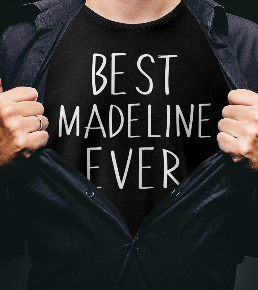 Best Madeline Ever Personalized First Name T-Shirt