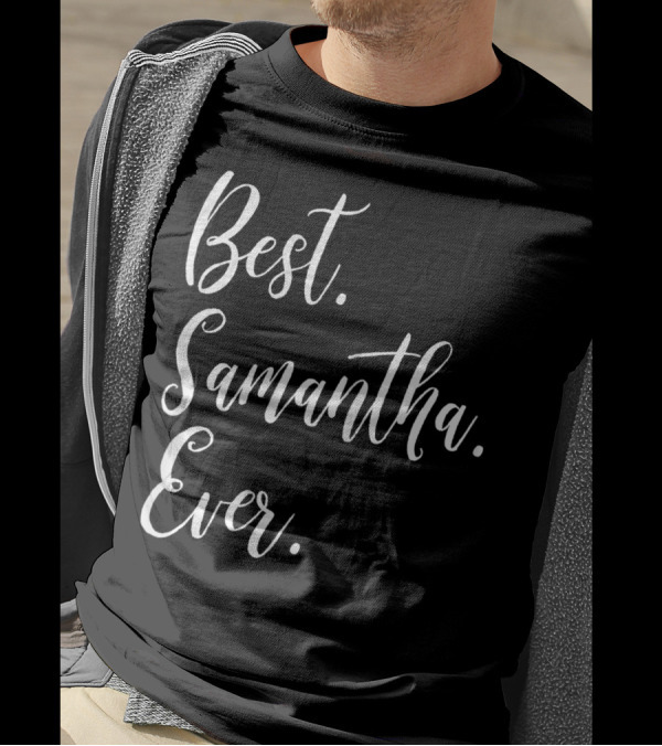 Best Samantha Ever Personalized First Name T-Shirt