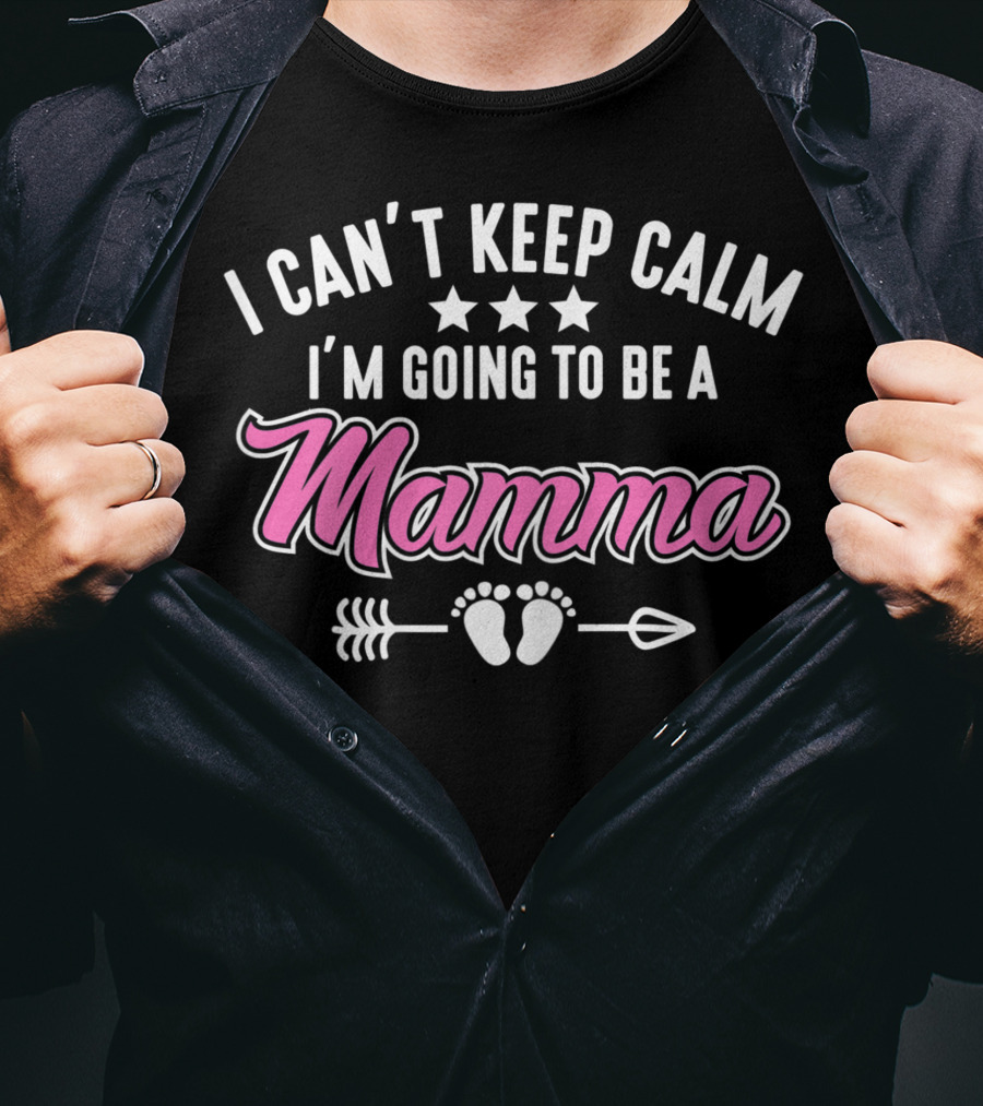 I Can't Keep Calm I'm Going To Be A Mamma With Stars Arrow And Baby Feet T-Shirt