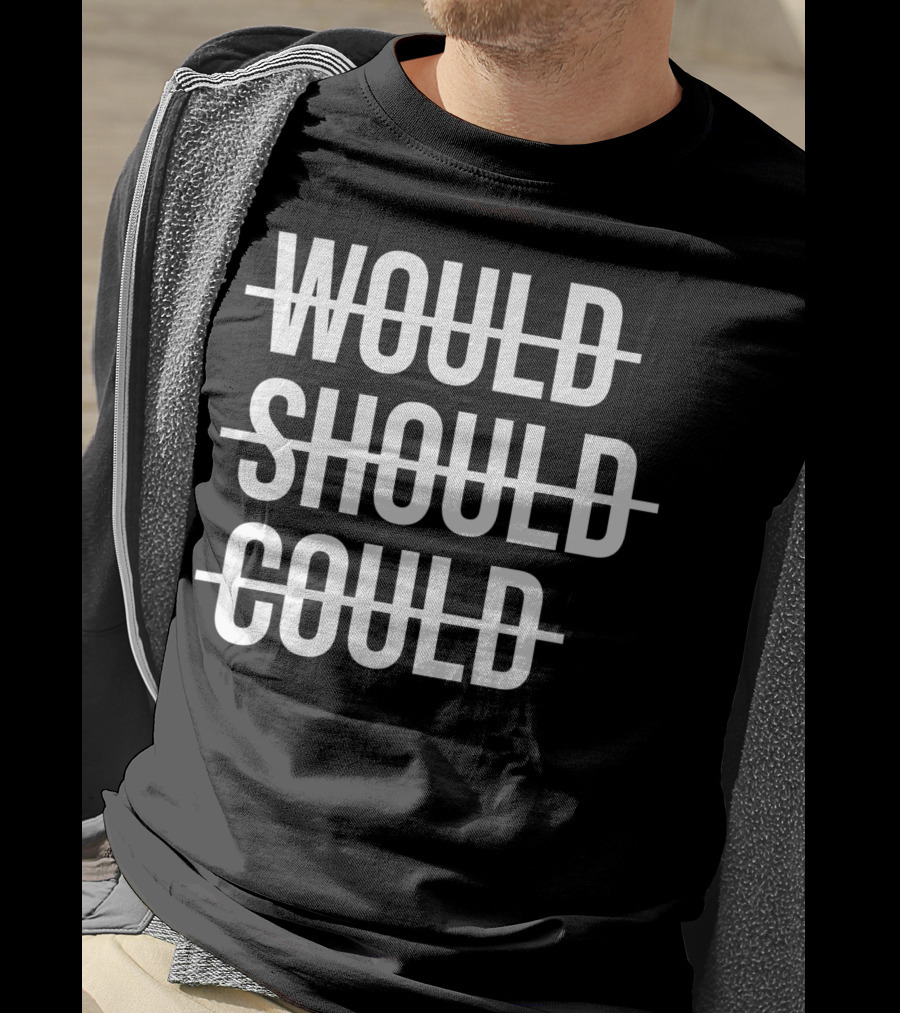 Workout Positive Saying Fitness Gym Would Should Could T-Shirt