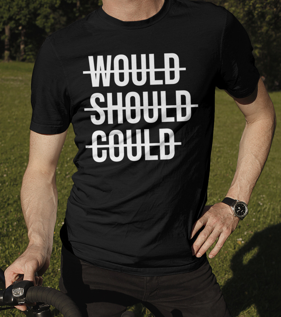 Workout Positive Saying Fitness Gym Would Should Could T-Shirt
