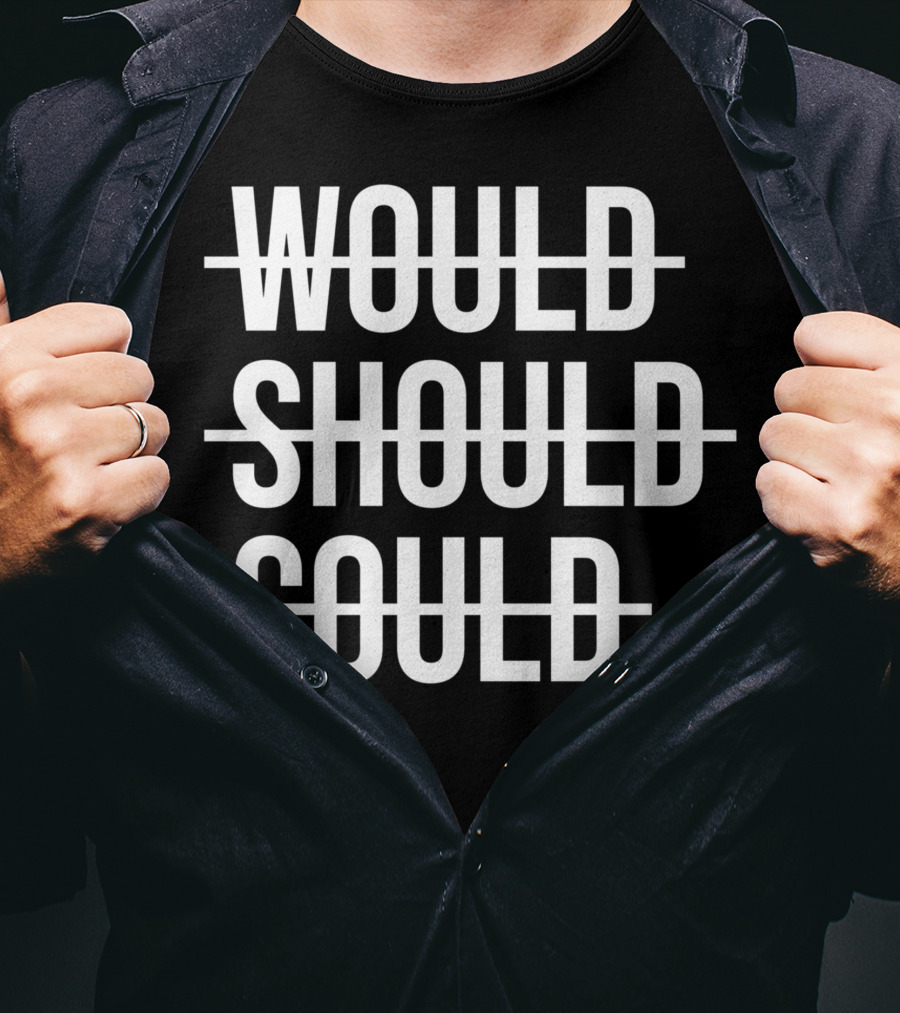 Workout Positive Saying Fitness Gym Would Should Could T-Shirt