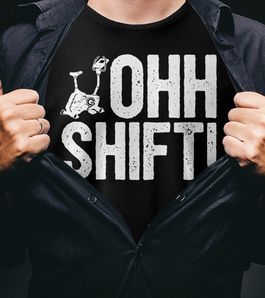 Ohh Shift Exercise Bike Workout Saying Home Gym T-Shirt