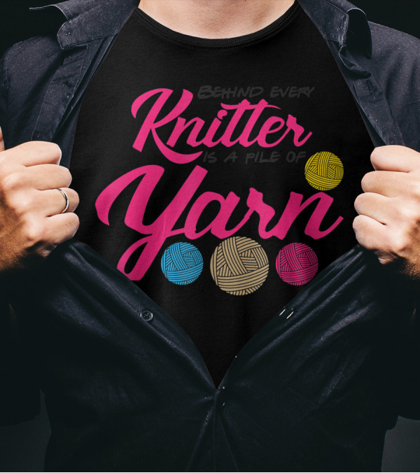 Behind Every Knitter Is A Pile Of Yarn Crocheter Colorful Balls T-Shirt