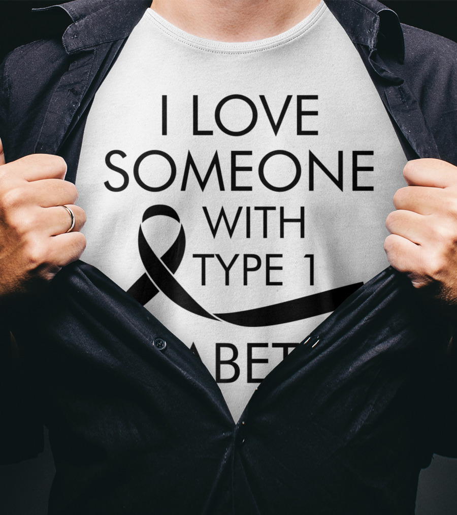 I Love Someone With Type 1 Diabetes Awareness T-Shirt