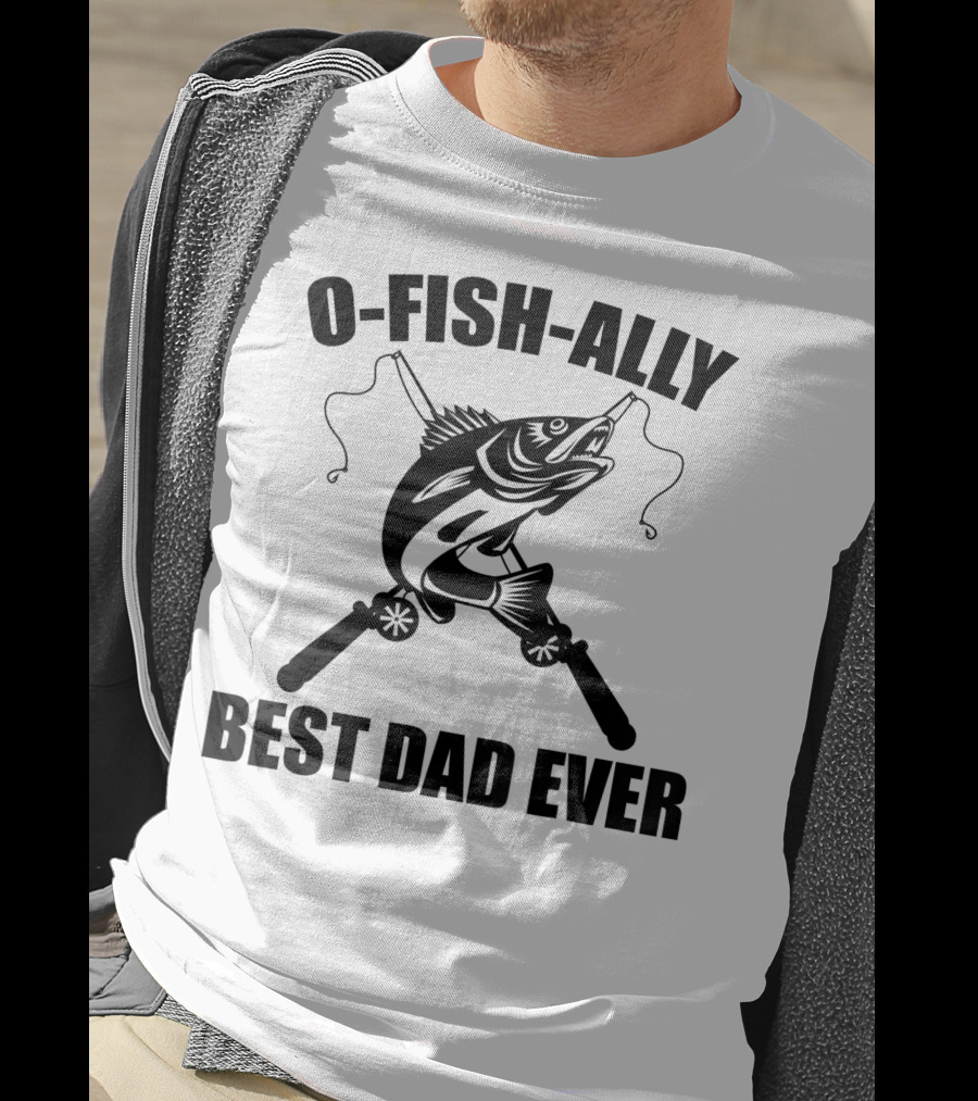 O Fish Ally Best Dad Ever Fishing Dad Fisherman T-Shirt