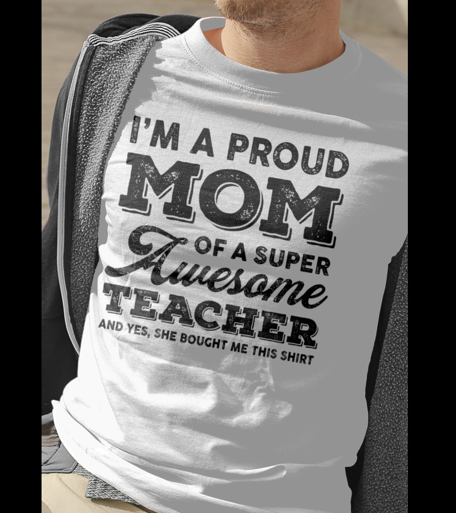 I'm A Proud Mom Of A Super Awesome Teacher T-Shirt